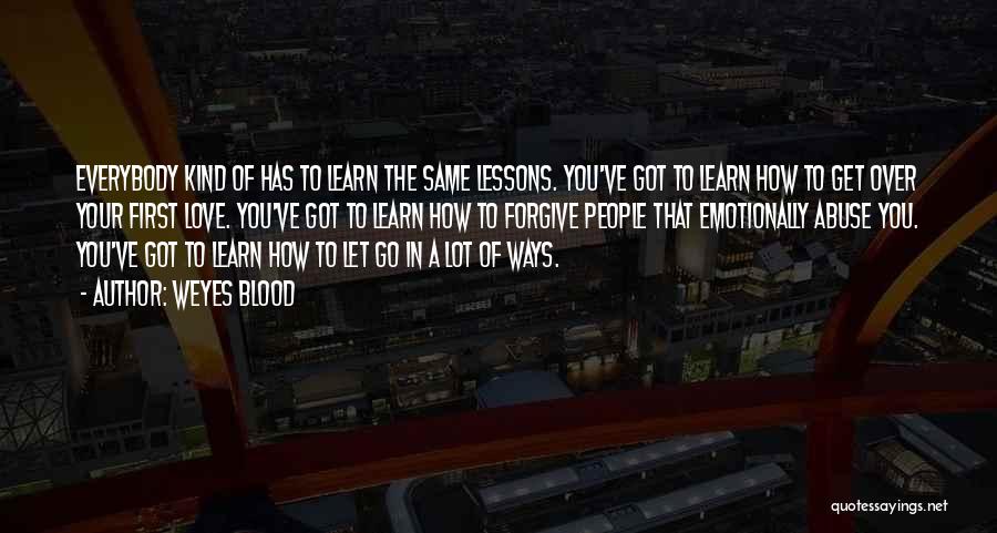 Weyes Blood Quotes: Everybody Kind Of Has To Learn The Same Lessons. You've Got To Learn How To Get Over Your First Love.