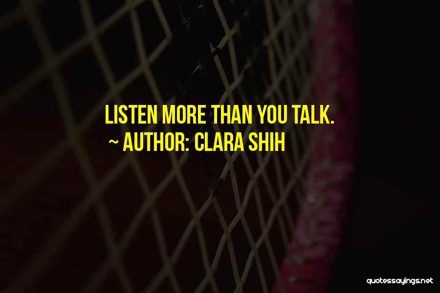 Clara Shih Quotes: Listen More Than You Talk.