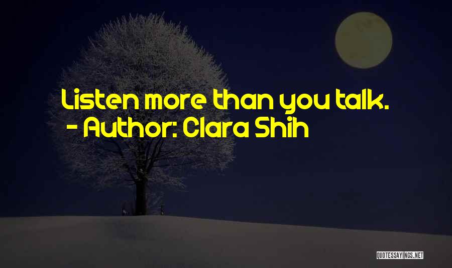 Clara Shih Quotes: Listen More Than You Talk.