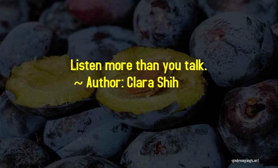 Clara Shih Quotes: Listen More Than You Talk.