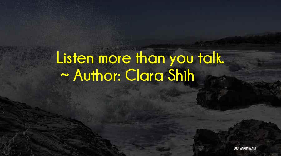 Clara Shih Quotes: Listen More Than You Talk.