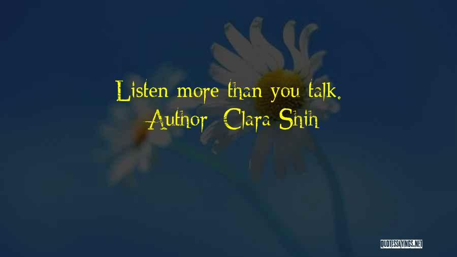 Clara Shih Quotes: Listen More Than You Talk.
