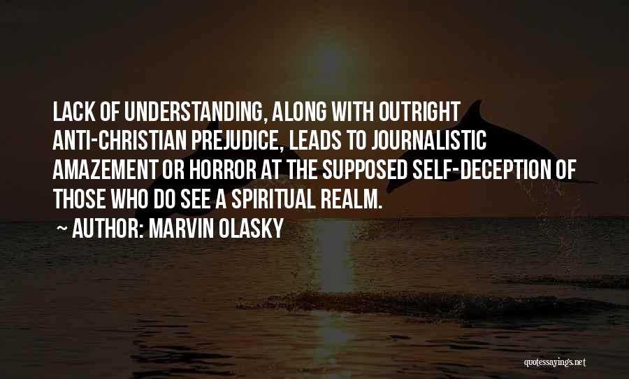 Marvin Olasky Quotes: Lack Of Understanding, Along With Outright Anti-christian Prejudice, Leads To Journalistic Amazement Or Horror At The Supposed Self-deception Of Those