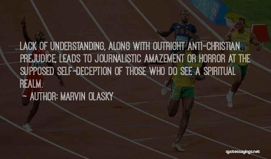 Marvin Olasky Quotes: Lack Of Understanding, Along With Outright Anti-christian Prejudice, Leads To Journalistic Amazement Or Horror At The Supposed Self-deception Of Those