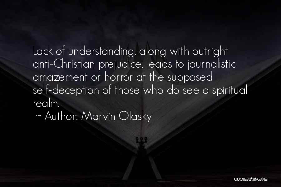 Marvin Olasky Quotes: Lack Of Understanding, Along With Outright Anti-christian Prejudice, Leads To Journalistic Amazement Or Horror At The Supposed Self-deception Of Those