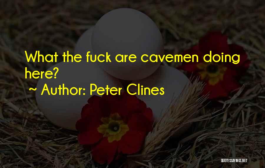 Peter Clines Quotes: What The Fuck Are Cavemen Doing Here?