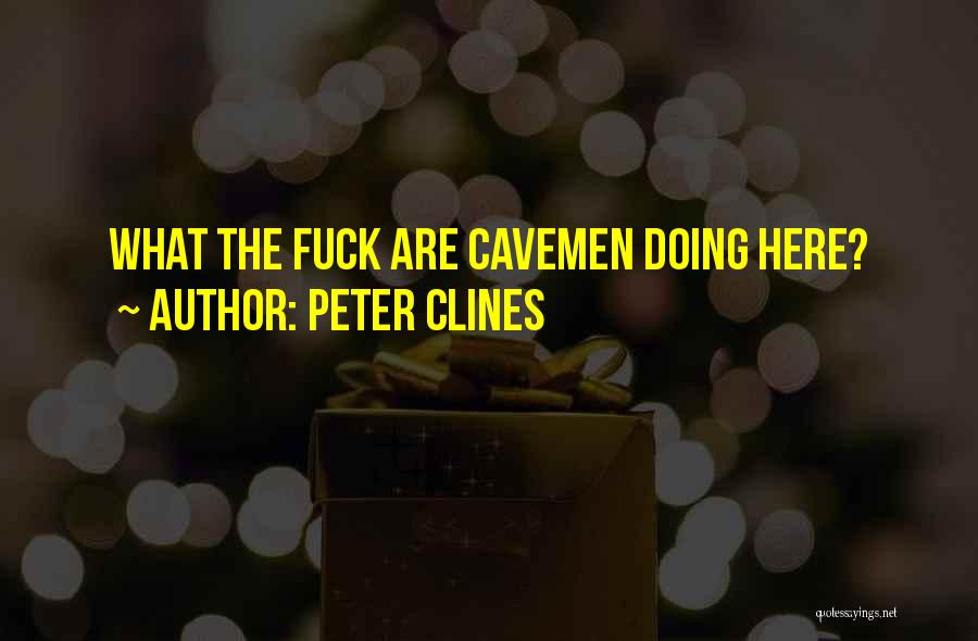 Peter Clines Quotes: What The Fuck Are Cavemen Doing Here?