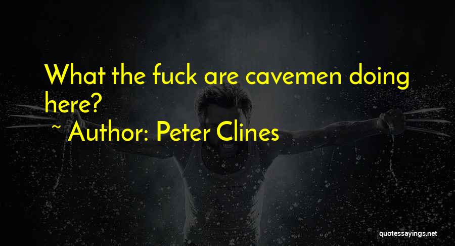 Peter Clines Quotes: What The Fuck Are Cavemen Doing Here?