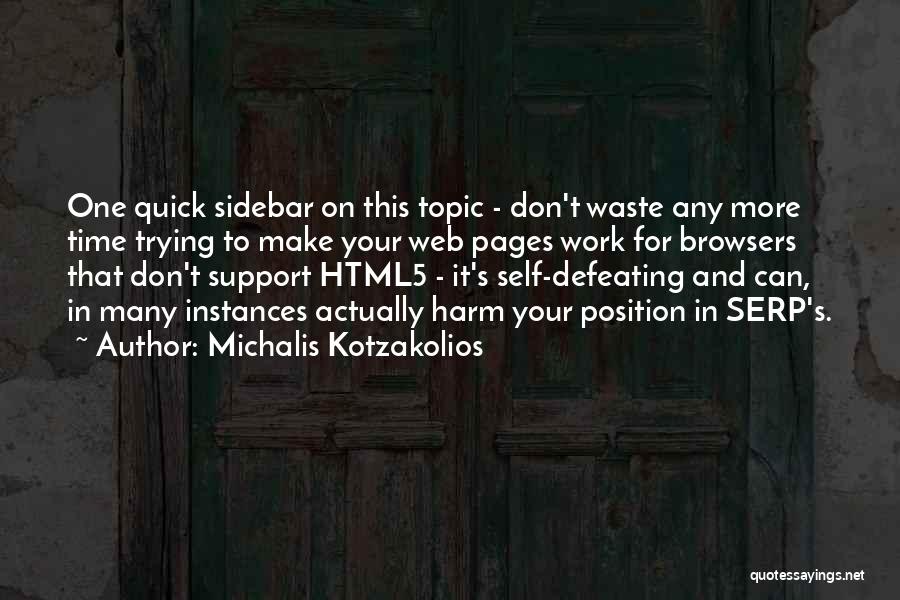 Michalis Kotzakolios Quotes: One Quick Sidebar On This Topic - Don't Waste Any More Time Trying To Make Your Web Pages Work For