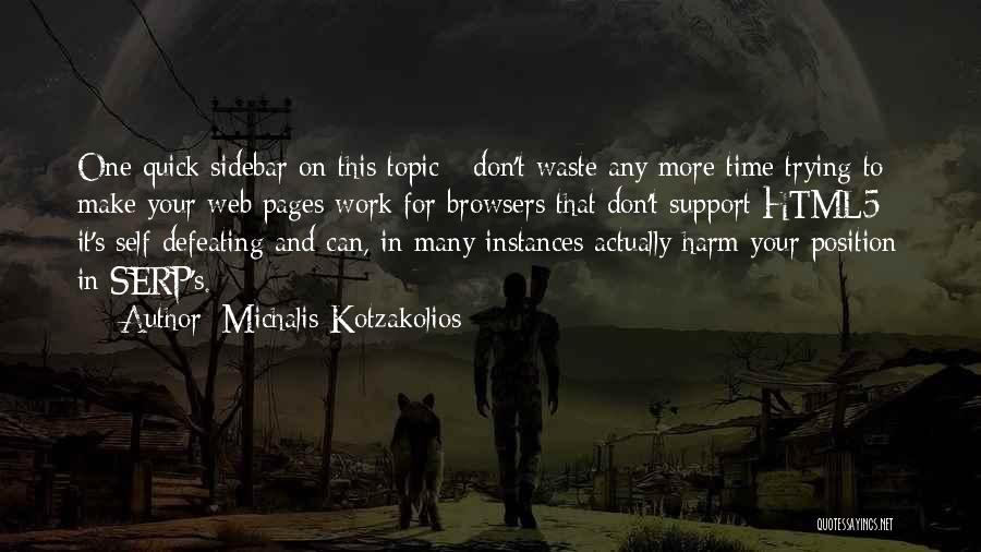 Michalis Kotzakolios Quotes: One Quick Sidebar On This Topic - Don't Waste Any More Time Trying To Make Your Web Pages Work For