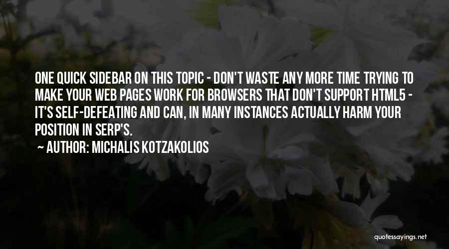 Michalis Kotzakolios Quotes: One Quick Sidebar On This Topic - Don't Waste Any More Time Trying To Make Your Web Pages Work For