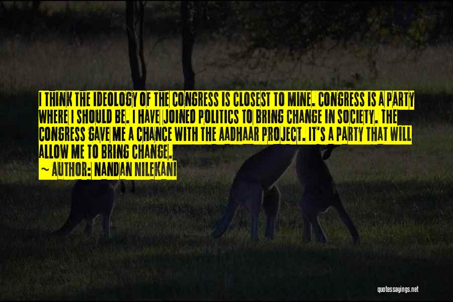 Nandan Nilekani Quotes: I Think The Ideology Of The Congress Is Closest To Mine. Congress Is A Party Where I Should Be. I