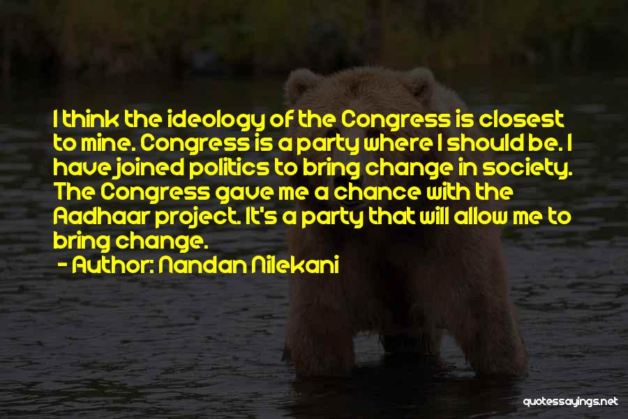 Nandan Nilekani Quotes: I Think The Ideology Of The Congress Is Closest To Mine. Congress Is A Party Where I Should Be. I