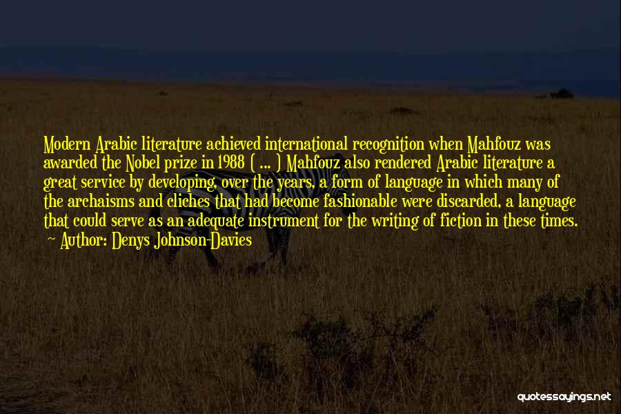 Denys Johnson-Davies Quotes: Modern Arabic Literature Achieved International Recognition When Mahfouz Was Awarded The Nobel Prize In 1988 ( ... ) Mahfouz Also