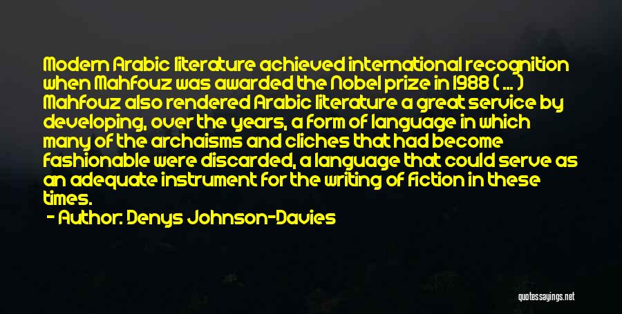 Denys Johnson-Davies Quotes: Modern Arabic Literature Achieved International Recognition When Mahfouz Was Awarded The Nobel Prize In 1988 ( ... ) Mahfouz Also