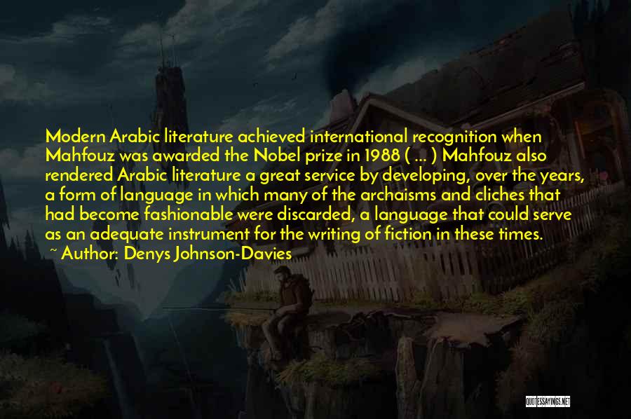 Denys Johnson-Davies Quotes: Modern Arabic Literature Achieved International Recognition When Mahfouz Was Awarded The Nobel Prize In 1988 ( ... ) Mahfouz Also