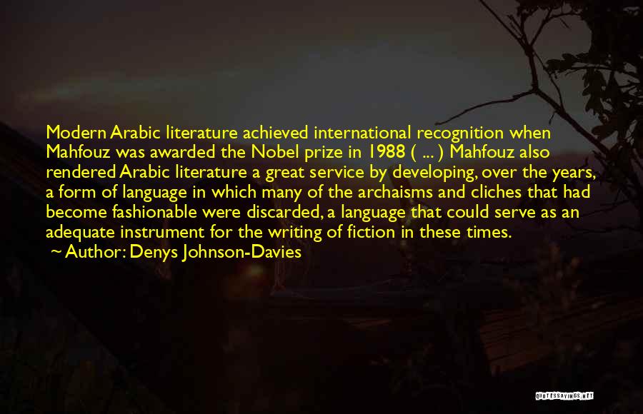 Denys Johnson-Davies Quotes: Modern Arabic Literature Achieved International Recognition When Mahfouz Was Awarded The Nobel Prize In 1988 ( ... ) Mahfouz Also