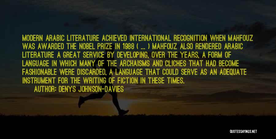Denys Johnson-Davies Quotes: Modern Arabic Literature Achieved International Recognition When Mahfouz Was Awarded The Nobel Prize In 1988 ( ... ) Mahfouz Also