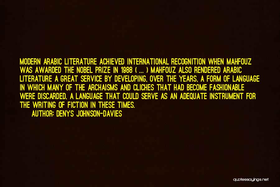 Denys Johnson-Davies Quotes: Modern Arabic Literature Achieved International Recognition When Mahfouz Was Awarded The Nobel Prize In 1988 ( ... ) Mahfouz Also