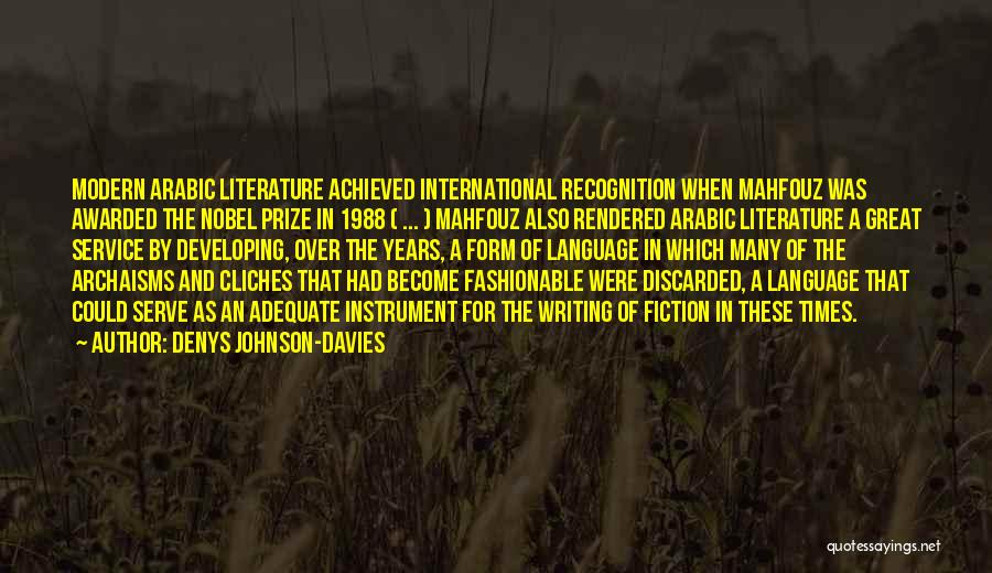 Denys Johnson-Davies Quotes: Modern Arabic Literature Achieved International Recognition When Mahfouz Was Awarded The Nobel Prize In 1988 ( ... ) Mahfouz Also