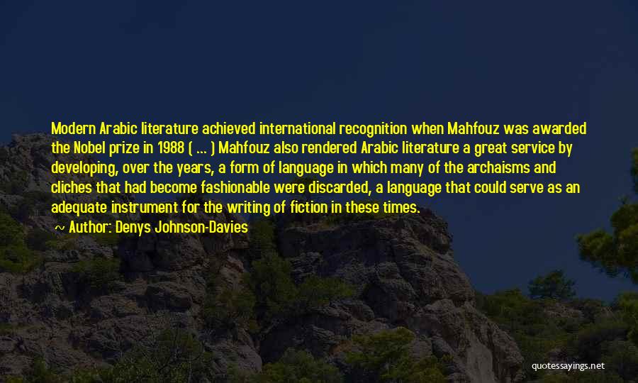 Denys Johnson-Davies Quotes: Modern Arabic Literature Achieved International Recognition When Mahfouz Was Awarded The Nobel Prize In 1988 ( ... ) Mahfouz Also