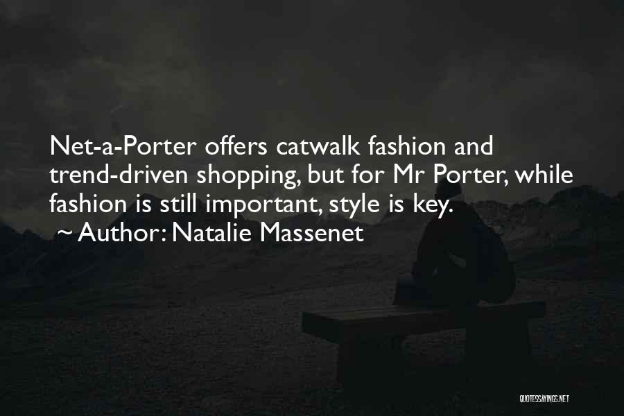 Natalie Massenet Quotes: Net-a-porter Offers Catwalk Fashion And Trend-driven Shopping, But For Mr Porter, While Fashion Is Still Important, Style Is Key.