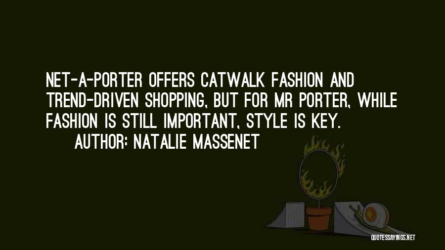 Natalie Massenet Quotes: Net-a-porter Offers Catwalk Fashion And Trend-driven Shopping, But For Mr Porter, While Fashion Is Still Important, Style Is Key.