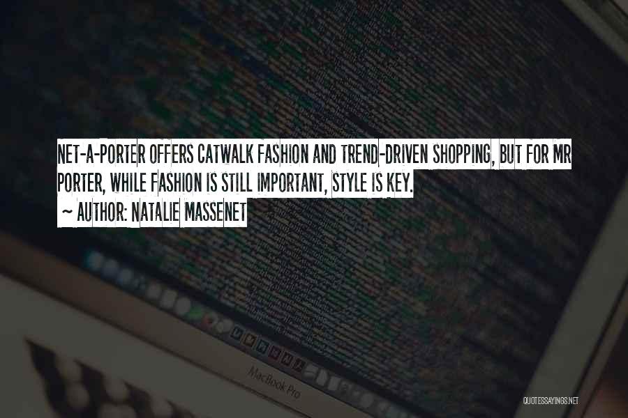 Natalie Massenet Quotes: Net-a-porter Offers Catwalk Fashion And Trend-driven Shopping, But For Mr Porter, While Fashion Is Still Important, Style Is Key.