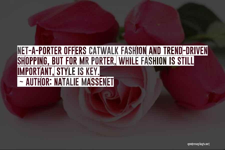 Natalie Massenet Quotes: Net-a-porter Offers Catwalk Fashion And Trend-driven Shopping, But For Mr Porter, While Fashion Is Still Important, Style Is Key.