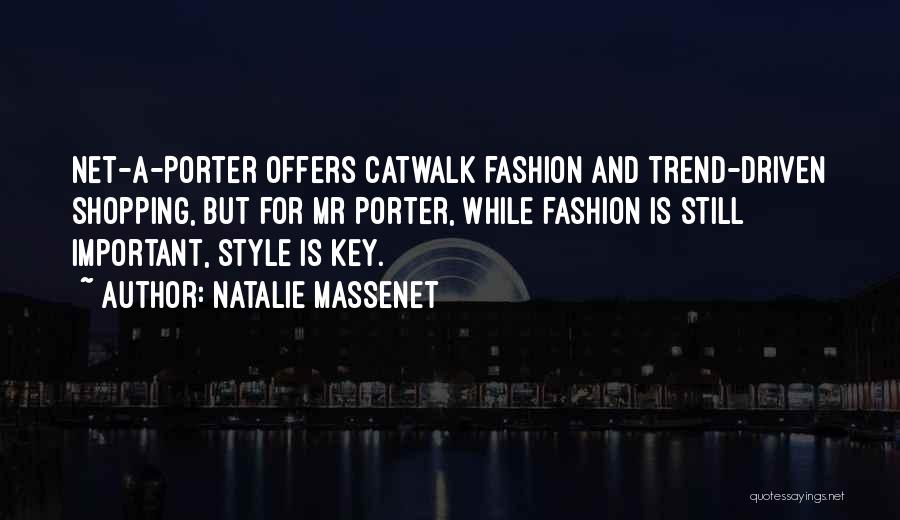 Natalie Massenet Quotes: Net-a-porter Offers Catwalk Fashion And Trend-driven Shopping, But For Mr Porter, While Fashion Is Still Important, Style Is Key.