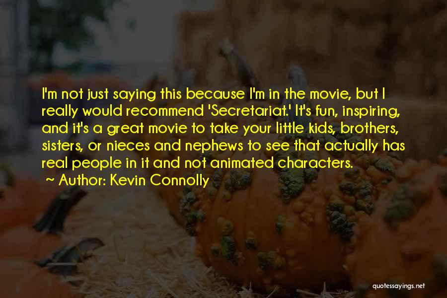 Kevin Connolly Quotes: I'm Not Just Saying This Because I'm In The Movie, But I Really Would Recommend 'secretariat.' It's Fun, Inspiring, And