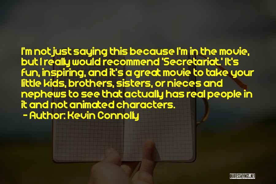 Kevin Connolly Quotes: I'm Not Just Saying This Because I'm In The Movie, But I Really Would Recommend 'secretariat.' It's Fun, Inspiring, And