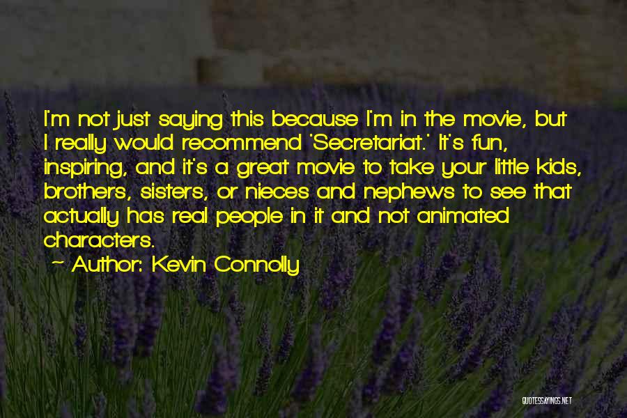 Kevin Connolly Quotes: I'm Not Just Saying This Because I'm In The Movie, But I Really Would Recommend 'secretariat.' It's Fun, Inspiring, And