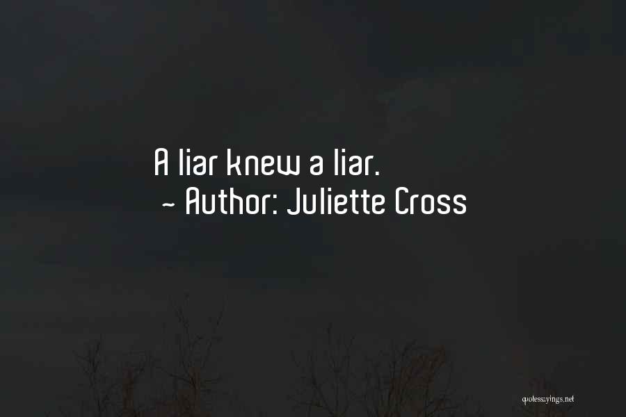 Juliette Cross Quotes: A Liar Knew A Liar.