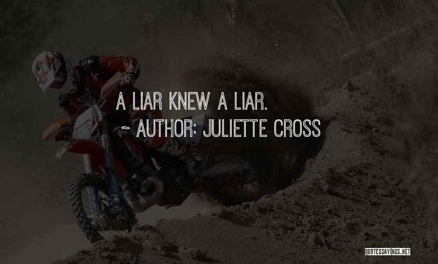 Juliette Cross Quotes: A Liar Knew A Liar.