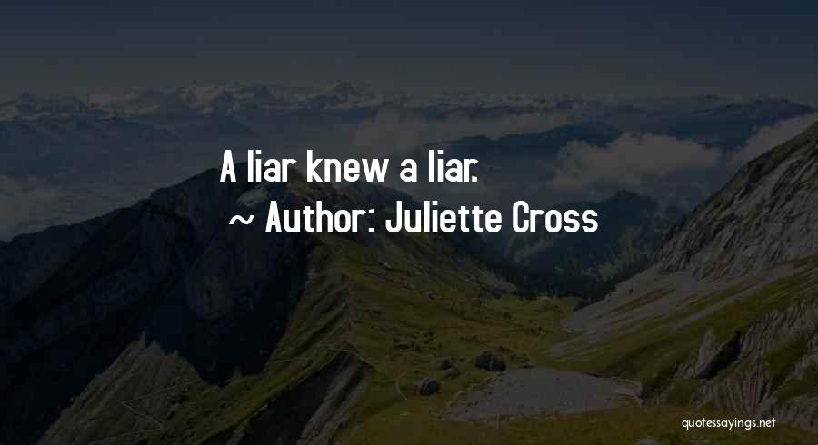 Juliette Cross Quotes: A Liar Knew A Liar.