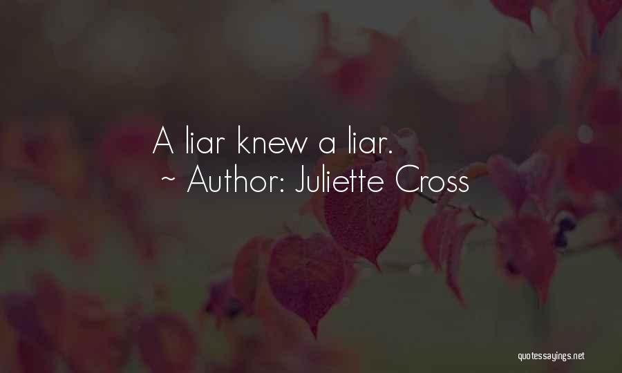 Juliette Cross Quotes: A Liar Knew A Liar.