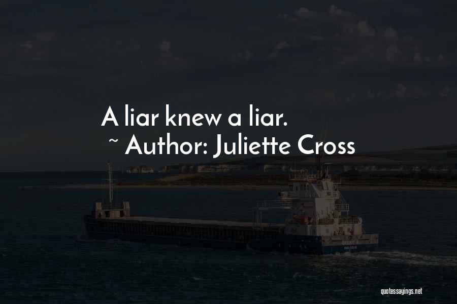 Juliette Cross Quotes: A Liar Knew A Liar.