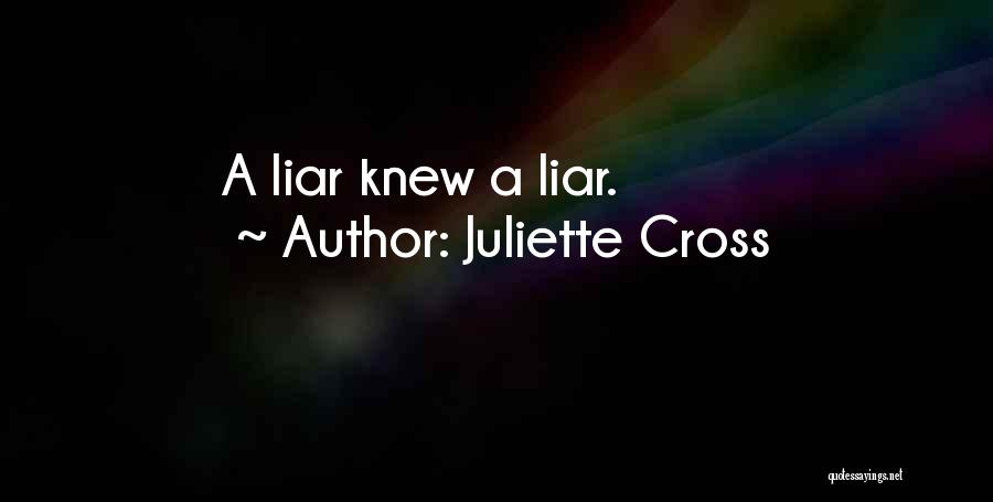 Juliette Cross Quotes: A Liar Knew A Liar.