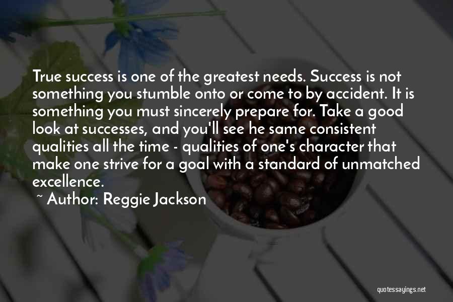 Reggie Jackson Quotes: True Success Is One Of The Greatest Needs. Success Is Not Something You Stumble Onto Or Come To By Accident.