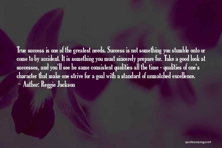 Reggie Jackson Quotes: True Success Is One Of The Greatest Needs. Success Is Not Something You Stumble Onto Or Come To By Accident.