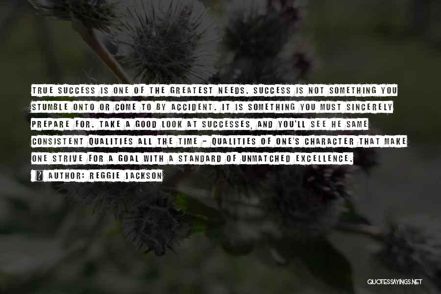 Reggie Jackson Quotes: True Success Is One Of The Greatest Needs. Success Is Not Something You Stumble Onto Or Come To By Accident.