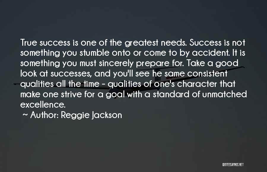 Reggie Jackson Quotes: True Success Is One Of The Greatest Needs. Success Is Not Something You Stumble Onto Or Come To By Accident.