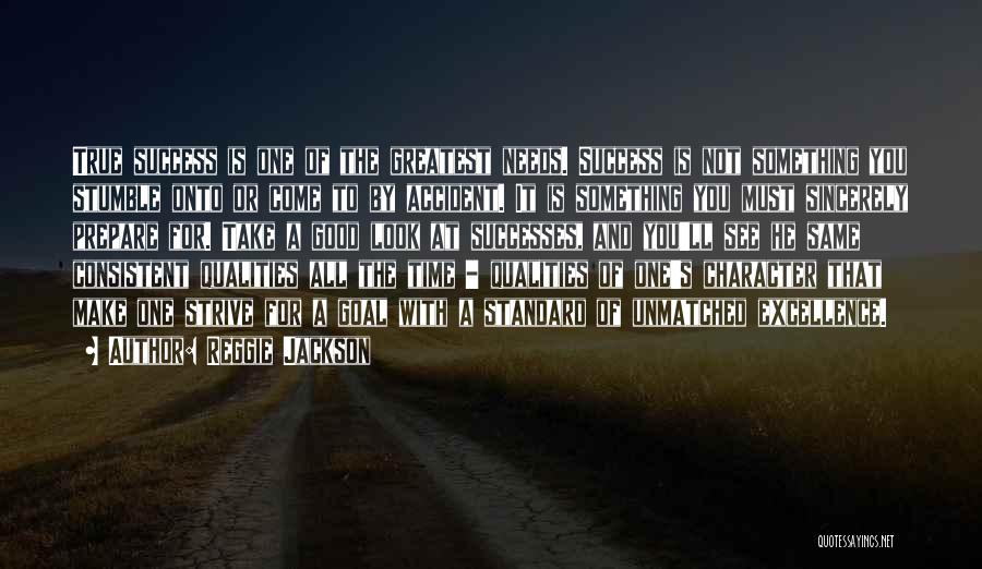 Reggie Jackson Quotes: True Success Is One Of The Greatest Needs. Success Is Not Something You Stumble Onto Or Come To By Accident.