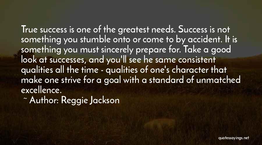 Reggie Jackson Quotes: True Success Is One Of The Greatest Needs. Success Is Not Something You Stumble Onto Or Come To By Accident.