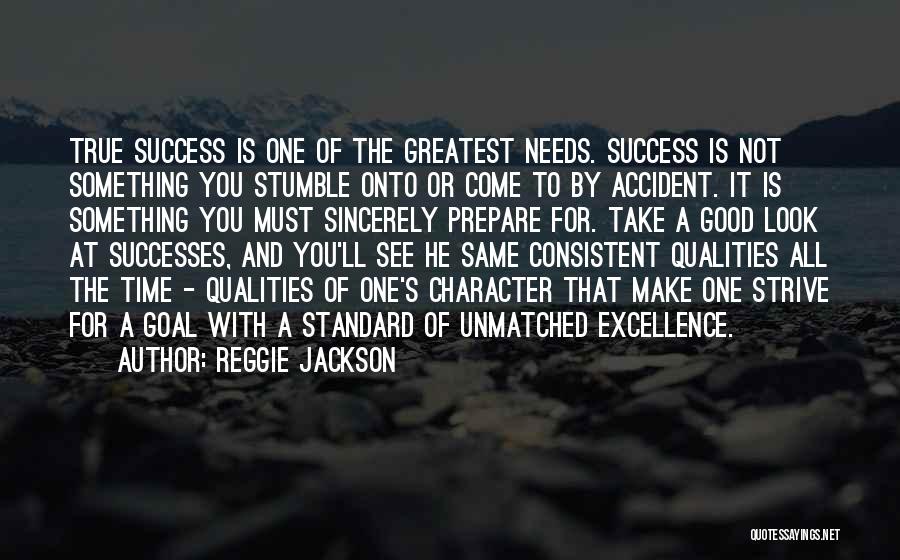 Reggie Jackson Quotes: True Success Is One Of The Greatest Needs. Success Is Not Something You Stumble Onto Or Come To By Accident.
