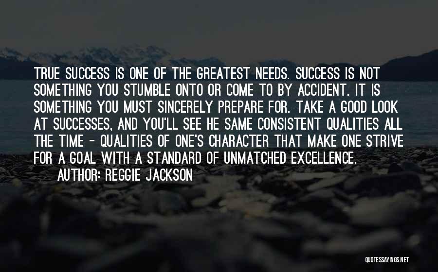 Reggie Jackson Quotes: True Success Is One Of The Greatest Needs. Success Is Not Something You Stumble Onto Or Come To By Accident.