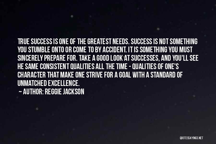 Reggie Jackson Quotes: True Success Is One Of The Greatest Needs. Success Is Not Something You Stumble Onto Or Come To By Accident.