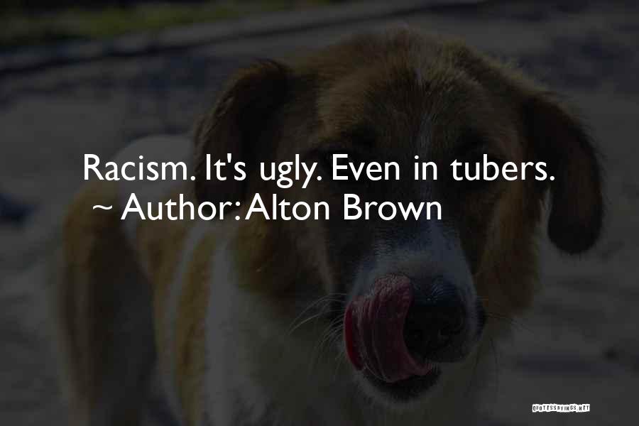 Alton Brown Quotes: Racism. It's Ugly. Even In Tubers.
