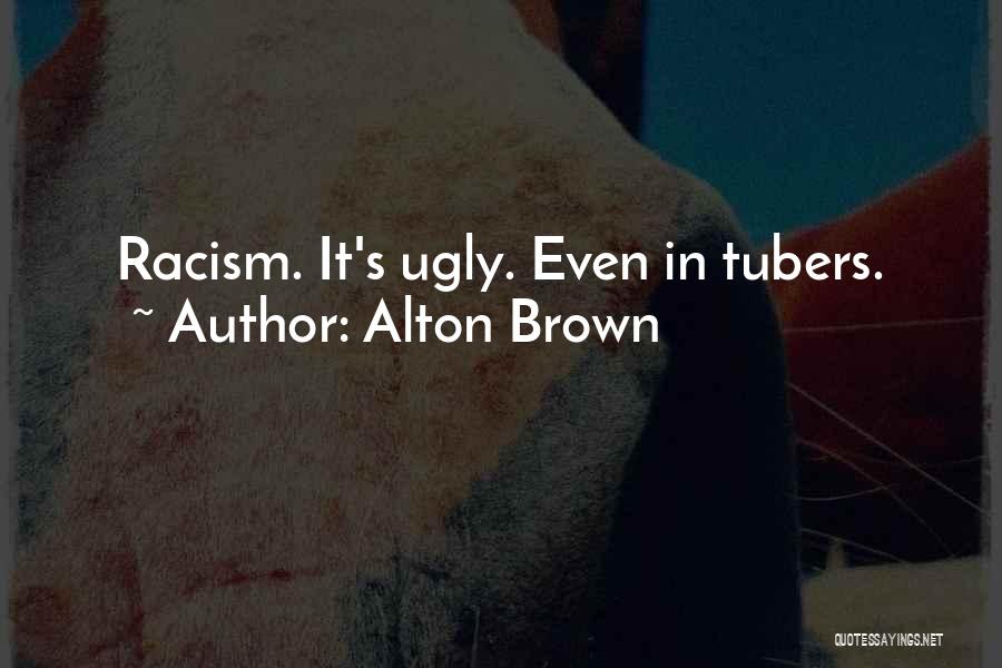 Alton Brown Quotes: Racism. It's Ugly. Even In Tubers.